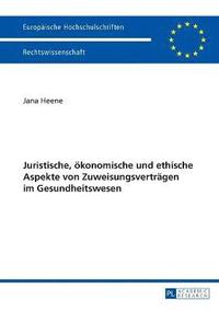 bokomslag Juristische, oekonomische und ethische Aspekte von Zuweisungsvertraegen im Gesundheitswesen