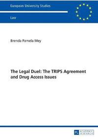 bokomslag The Legal Duel: The TRIPS Agreement and Drug Access Issues