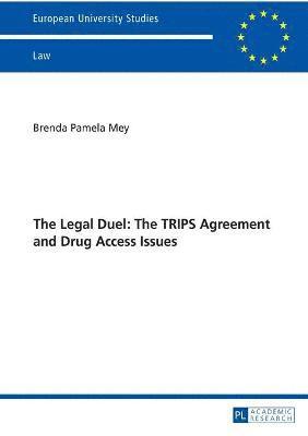 bokomslag The Legal Duel: The TRIPS Agreement and Drug Access Issues