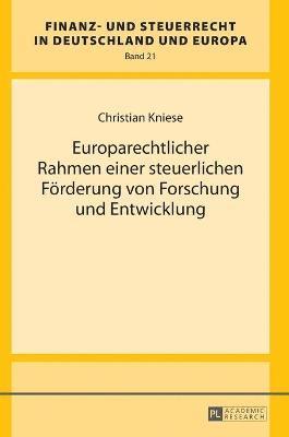 Christian Kniese - Europarechtlicher Rahmen einer steuerlichen Foerderung von Forschung und Entwicklung, Inbunden