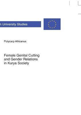 Female genital cutting and gender relations in Kurya society 1