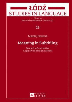 Mikolaj Deckert, Barbara Lewandowska-Tomaszczyk - Meaning in Subtitling, Inbunden