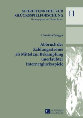 Christina Brugger, Tilman Becker - Abbruch Der Zahlungsstroeme ALS Mittel Zur Bekaempfung Unerlaubter Internetgluecksspiele, Inbunden