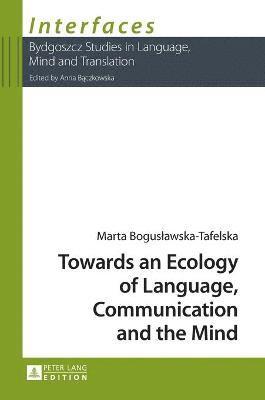 Towards an Ecology of Language, Communication and the Mind 1