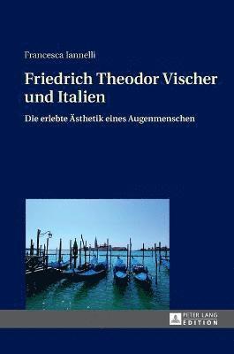 bokomslag Friedrich Theodor Vischer und Italien