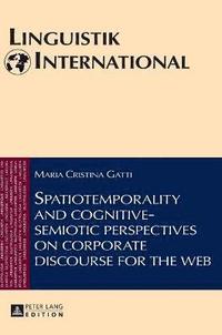 bokomslag Spatiotemporality and cognitive-semiotic perspectives on corporate discourse for the web