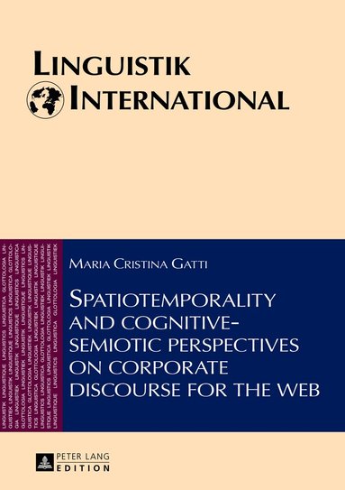 Maria Cristina Gatti - Spatiotemporality and cognitive-semiotic perspectives on corporate discourse for the web, Inbunden