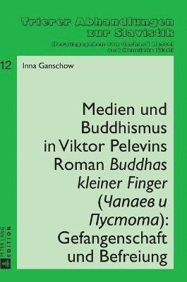 Medien und Buddhismus in Viktor Pelevins Roman Buddhas kleiner Finger (Čapaev i Pustota)