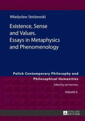 Existence, Sense and Values. Essays in Metaphysics and Phenomenology 1