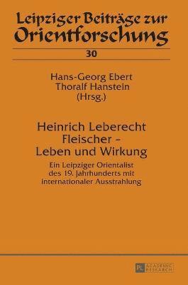 Hans-Georg Ebert, Thoralf Hanstein - Heinrich Leberecht Fleischer - Leben und Wirkung, Inbunden