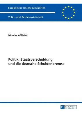 bokomslag Politik, Staatsverschuldung und die deutsche Schuldenbremse