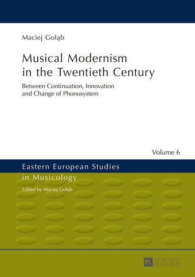 Maciej Gołąb - Musical Modernism in the Twentieth Century, Inbunden