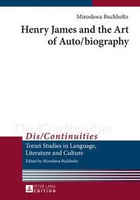 bokomslag Henry James and the Art of Auto/biography
