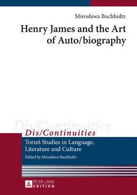 Henry James and the Art of Auto/biography 1