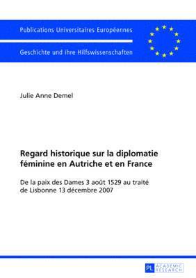 bokomslag Regard Historique Sur La Diplomatie Fminine En Autriche Et En France