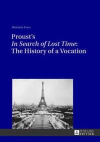 bokomslag Prousts In Search of Lost Time: The History of a Vocation