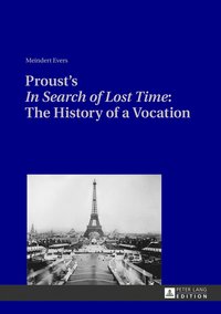 bokomslag Proust's «In Search of Lost Time»: The History of a Vocation