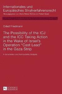 bokomslag The Possibility of the ICJ and the ICC Taking Action in the Wake of Israels Operation Cast Lead in the Gaza Strip
