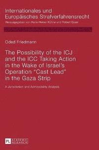 bokomslag The Possibility of the ICJ and the ICC Taking Action in the Wake of Israel's Operation «Cast Lead» in the Gaza Strip