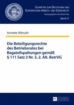 bokomslag Die Beteiligungsrechte Des Betriebsrates Bei Bagatellspaltungen Gemaeß § 111 Satz 3 Nr. 3, 2. Alt. Betrvg