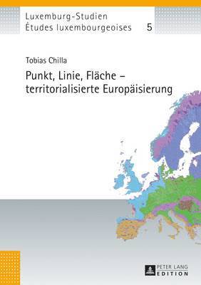 Tobias Chilla, Université Du Luxembourg, Christian Schulz - Punkt, Linie, Flaeche - Territorialisierte Europaeisierung, Inbunden