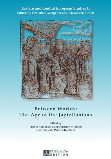 bokomslag Between Worlds: The Age of the Jagiellonians