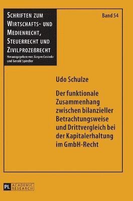 Udo Schulze - funktionale Zusammenhang zwischen bilanzieller Betrachtungsweise und Drittvergleich bei der Kapitalerhaltung im GmbH-Recht, Inbunden