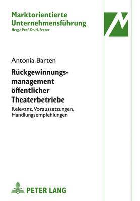 Antonia Barten, Hermann Freter - Rueckgewinnungsmanagement Oeffentlicher Theaterbetriebe, Inbunden