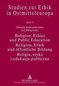 bokomslag Religion, Ethics and Public Education- Religion, Ethik und oeffentliche Bildung- Religia, etyka i edukacja publiczna