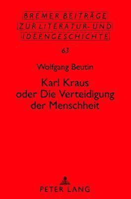 Karl Kraus Oder «Die Verteidigung Der Menschheit»