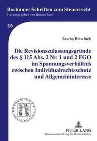 bokomslag Die Revisionszulassungsgruende Des  115 Abs. 2 Nr. 1 Und 2 Fgo Im Spannungsverhaeltnis Zwischen Individualrechtsschutz Und Allgemeininteresse