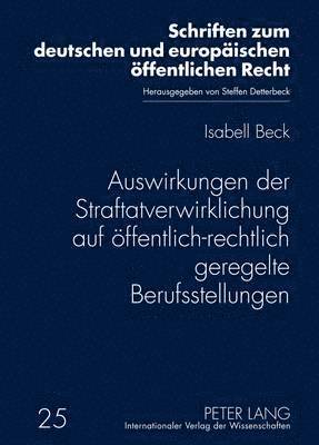 bokomslag Auswirkungen Der Straftatverwirklichung Auf Oeffentlich-Rechtlich Geregelte Berufsstellungen