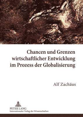 bokomslag Chancen Und Grenzen Wirtschaftlicher Entwicklung Im Prozess Der Globalisierung