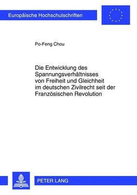 bokomslag Die Entwicklung Des Spannungsverhaeltnisses Von Freiheit Und Gleichheit Im Deutschen Zivilrecht Seit Der Franzoesischen Revolution