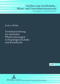 bokomslag Vorteilsanrechnung Bei Nuetzlichen Pflichtverletzungen Im Kapitalgesellschafts- Und Kartellrecht