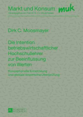 Dirk Moosmayer, Ursula Hansen - Intention Betriebswirtschaftlicher Hochschullehrer Zur Beeinflussung Von Werten, Inbunden