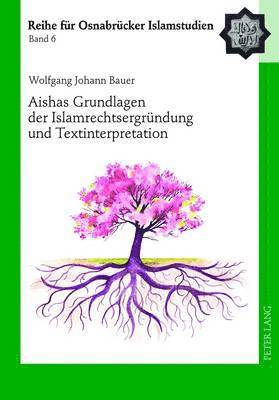bokomslag Aishas Grundlagen Der Islamrechtsergruendung Und Textinterpretation