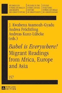 bokomslag Babel is Everywhere! Migrant Readings from Africa, Europe and Asia