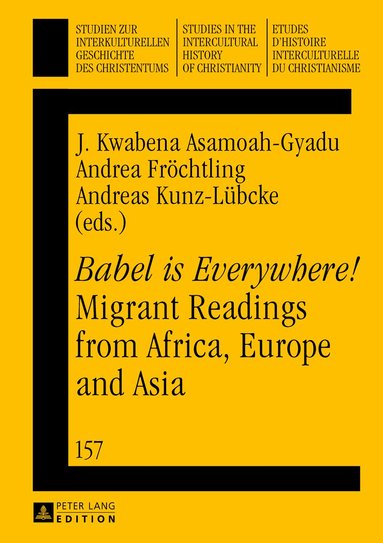 J. Kwabena Asamoah-Gyadu, Andrea Fröchtling, Andreas Kunz-Lübcke - «Babel is Everywhere!» Migrant Readings from Africa, Europe and Asia, Inbunden