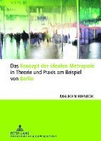 bokomslag Das Konzept Der Idealen Metropole in Theorie Und Praxis Am Beispiel Von Berlin