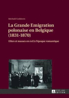 Idesbald Goddeeris - La Grande Emigration Polonaise En Belgique (1831-1870), Inbunden