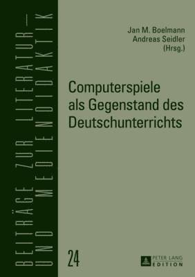 Bodo Lecke, Jan Boelmann, Andreas Seidler - Computerspiele ALS Gegenstand Des Deutschunterrichts, Inbunden