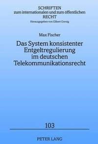 bokomslag Das System Konsistenter Entgeltregulierung Im Deutschen Telekommunikationsrecht