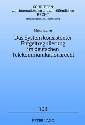 Das System Konsistenter Entgeltregulierung Im Deutschen Telekommunikationsrecht