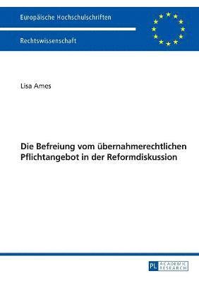 bokomslag Die Befreiung vom uebernahmerechtlichen Pflichtangebot in der Reformdiskussion