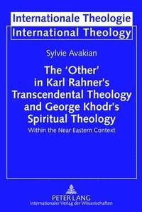 bokomslag The 'Other' in Karl Rahner's Transcendental Theology and George Khodr's Spiritual Theology