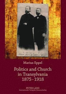 bokomslag Politics and Church in Transylvania 1875-1918