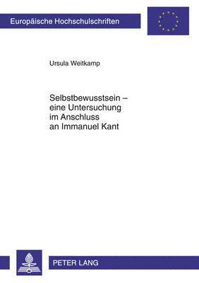 bokomslag Selbstbewusstsein - Eine Untersuchung Im Anschluss an Immanuel Kant