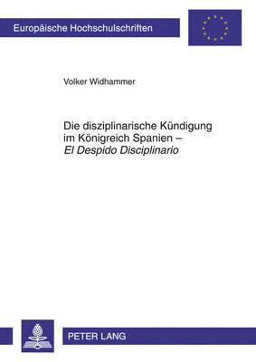 bokomslag Die Disziplinarische Kuendigung Im Koenigreich Spanien - El Despido Disciplinario