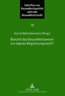 Astrid Wallrabenstein - Braucht Das Gesundheitswesen Ein Eigenes Regulierungsrecht?, Inbunden
